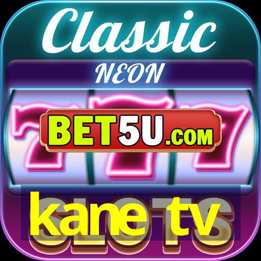 kane tv